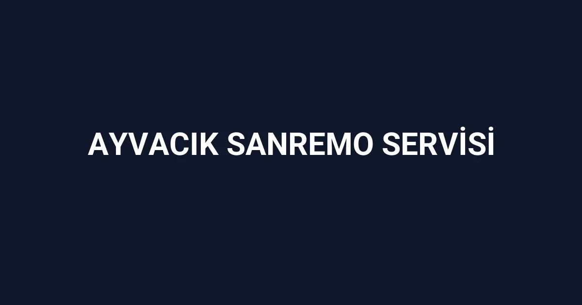 Ayvacık Sanremo Servisi